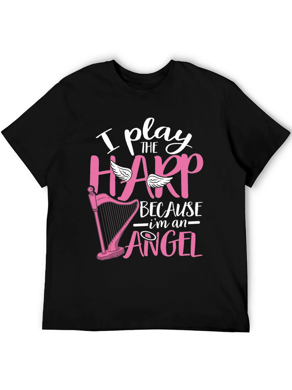 I Play Harp Because Im an Angel T-Shirt