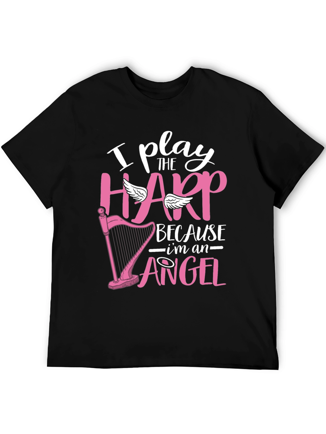 I Play Harp Because Im an Angel T-Shirt