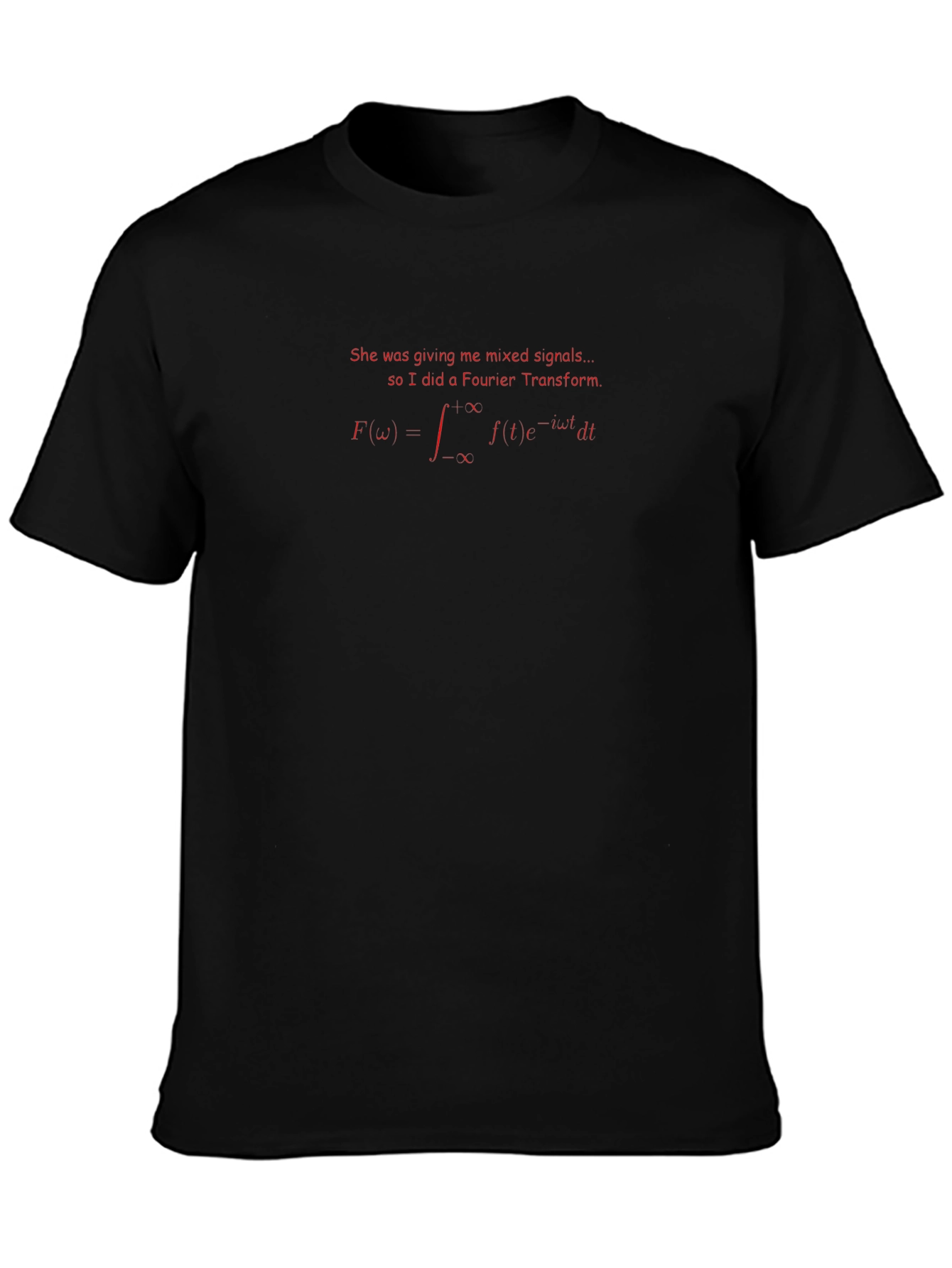 Fourier Transform T-Shirt - Mixed Signals Science Humor Tee