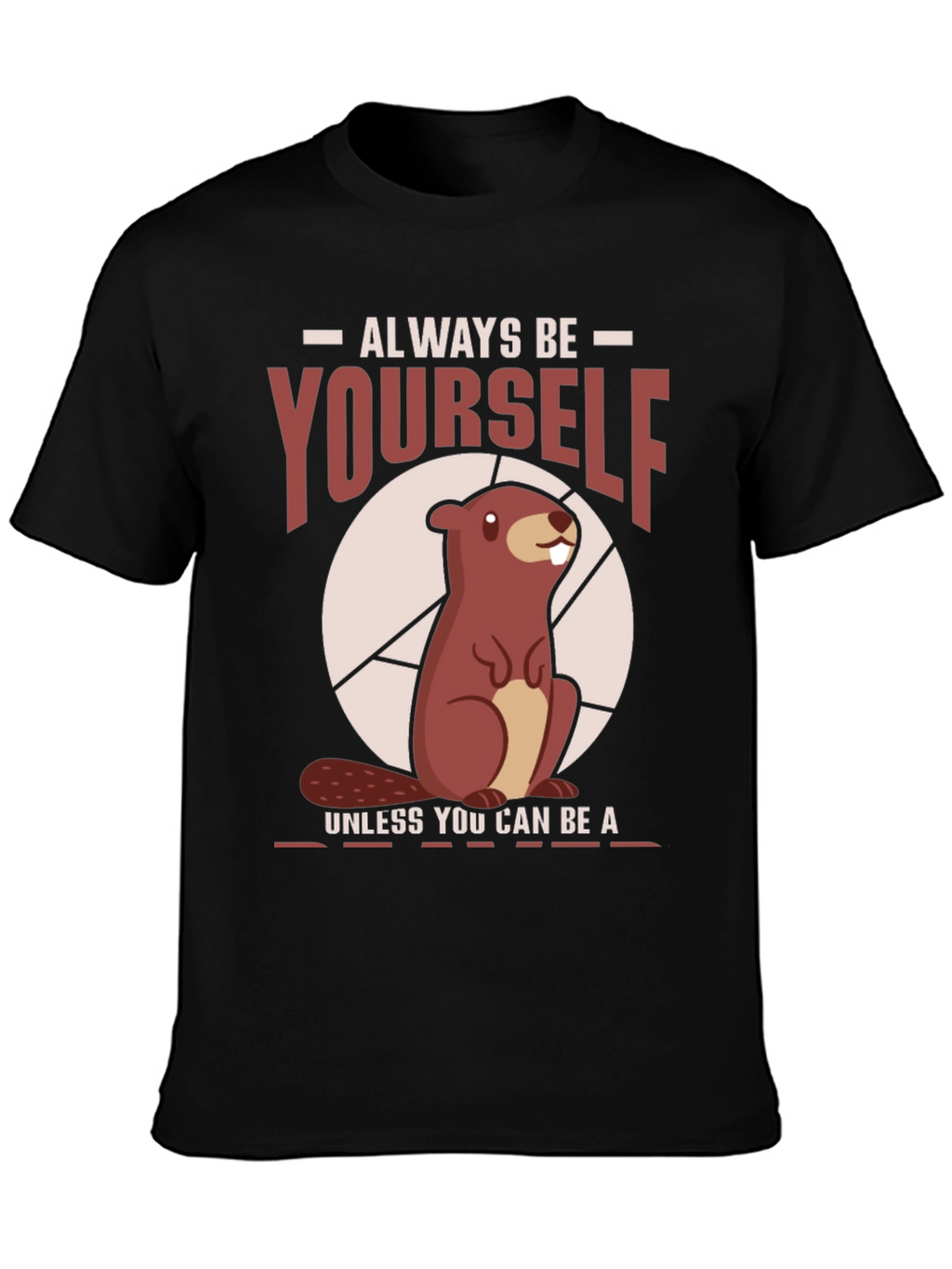 Funny Beaver T-Shirt - Always Be Yourself Tee