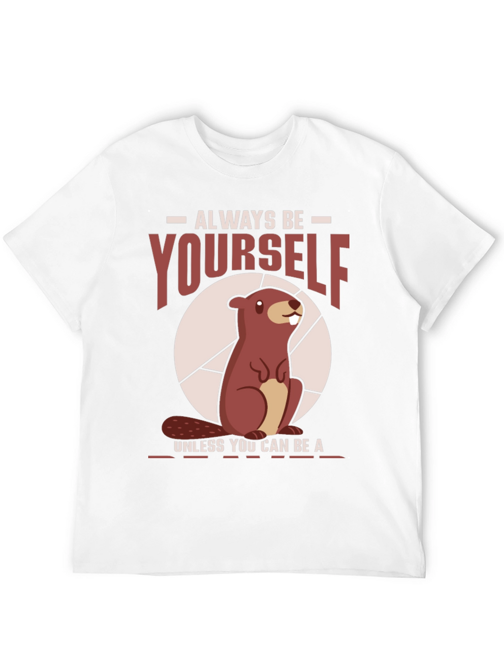 Funny Beaver T-Shirt - Always Be Yourself Tee
