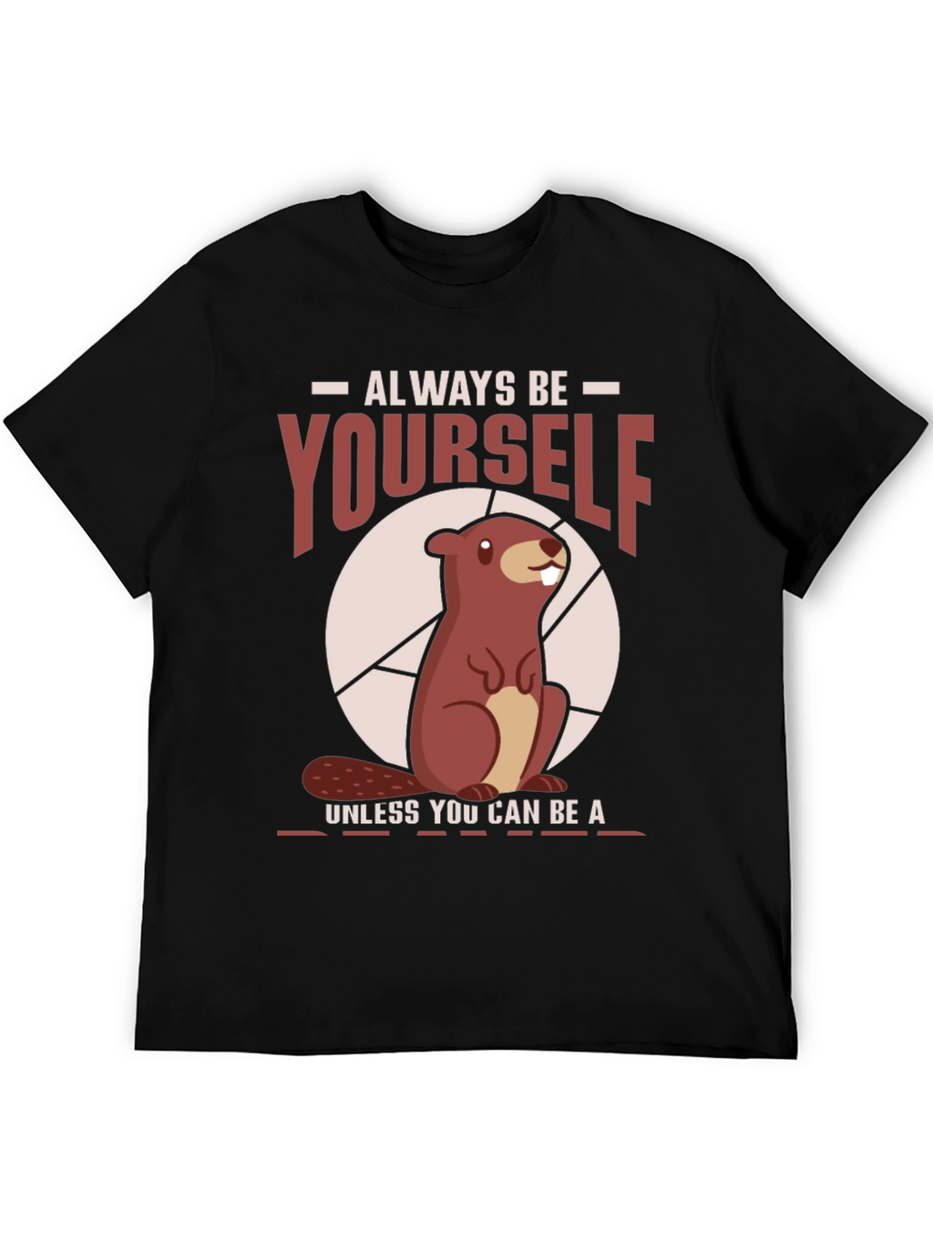 Funny Beaver T-Shirt - Always Be Yourself Tee