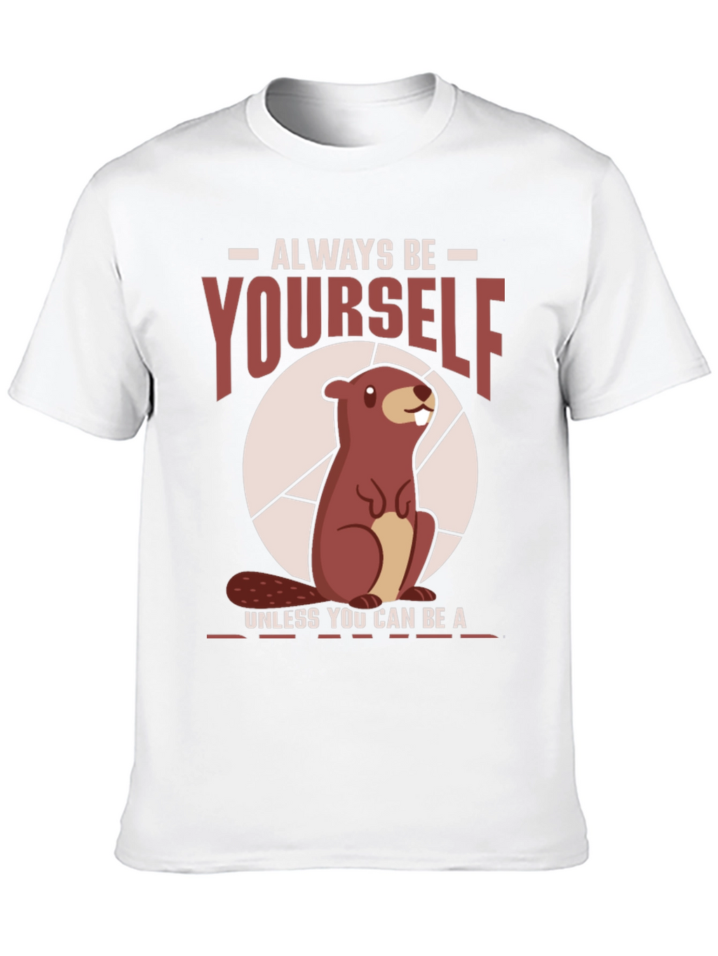Funny Beaver T-Shirt - Always Be Yourself Tee