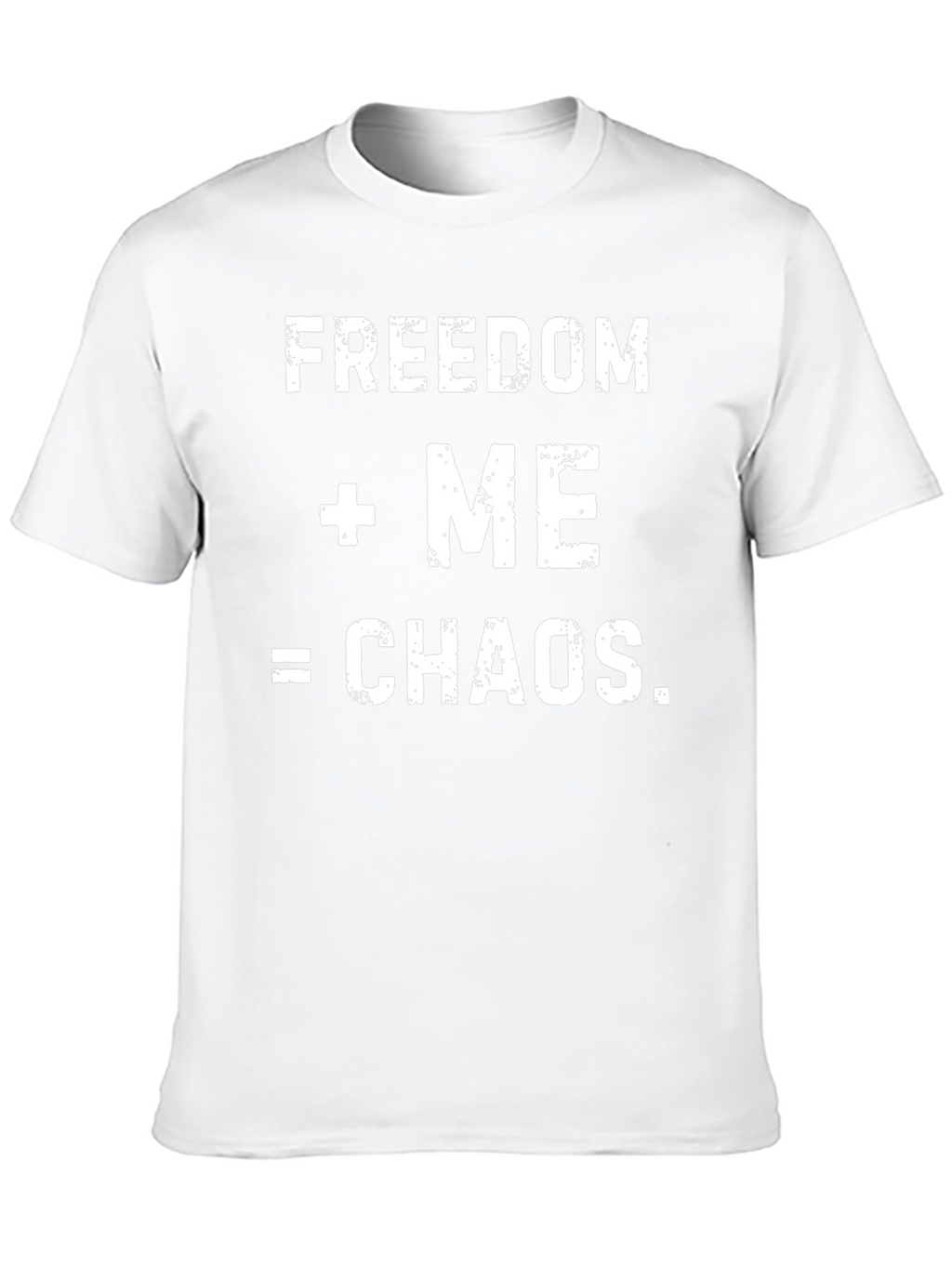 Freedom + Me = Chaos Mens Graphic T-Shirt