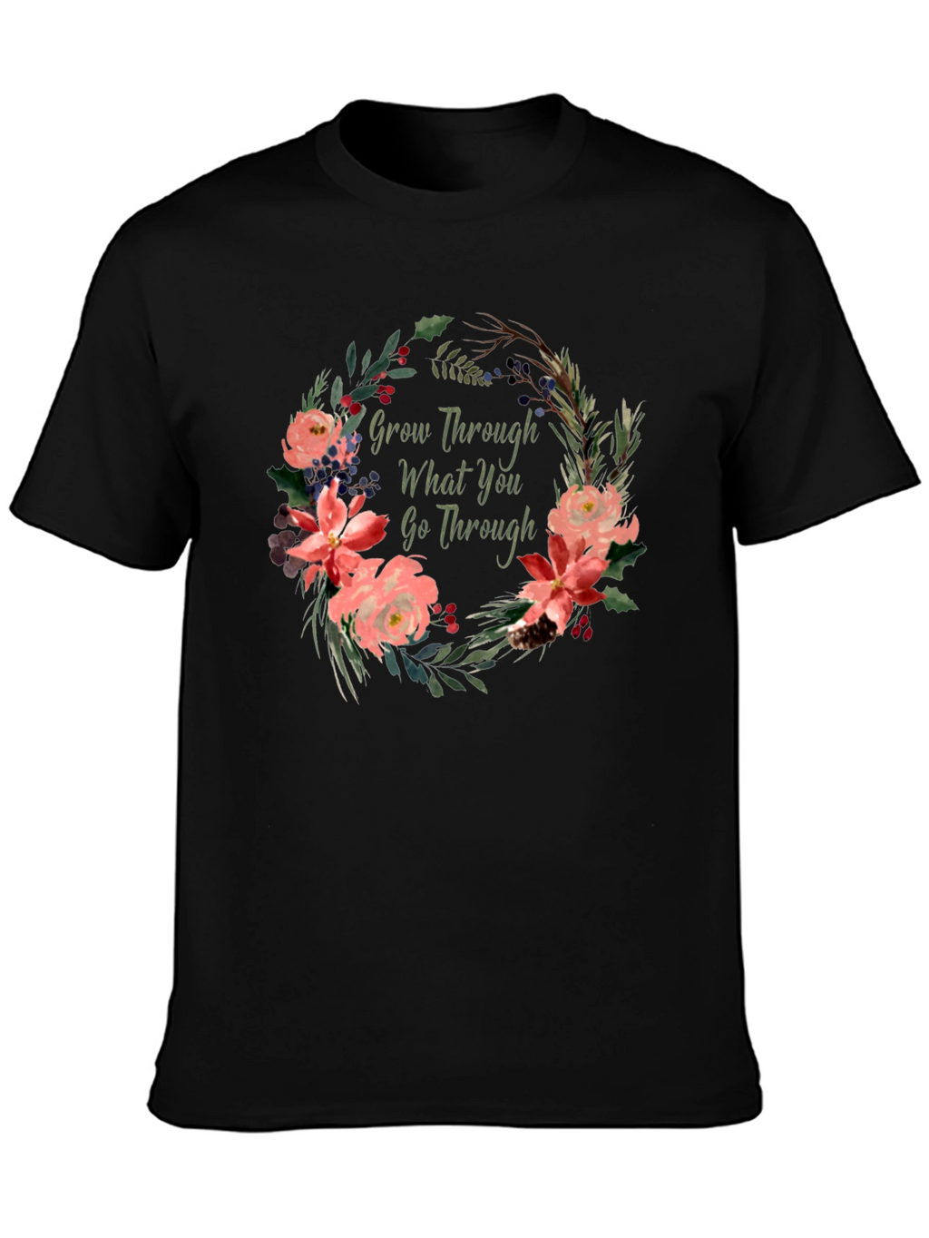 Floral Grow Through What You Go Through T-Shirt