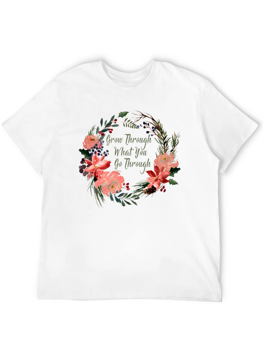 Floral Grow Through What You Go Through T-Shirt