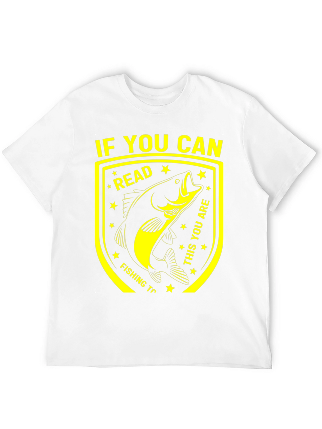 Funny Fishing T-Shirt - If You Can Read This!