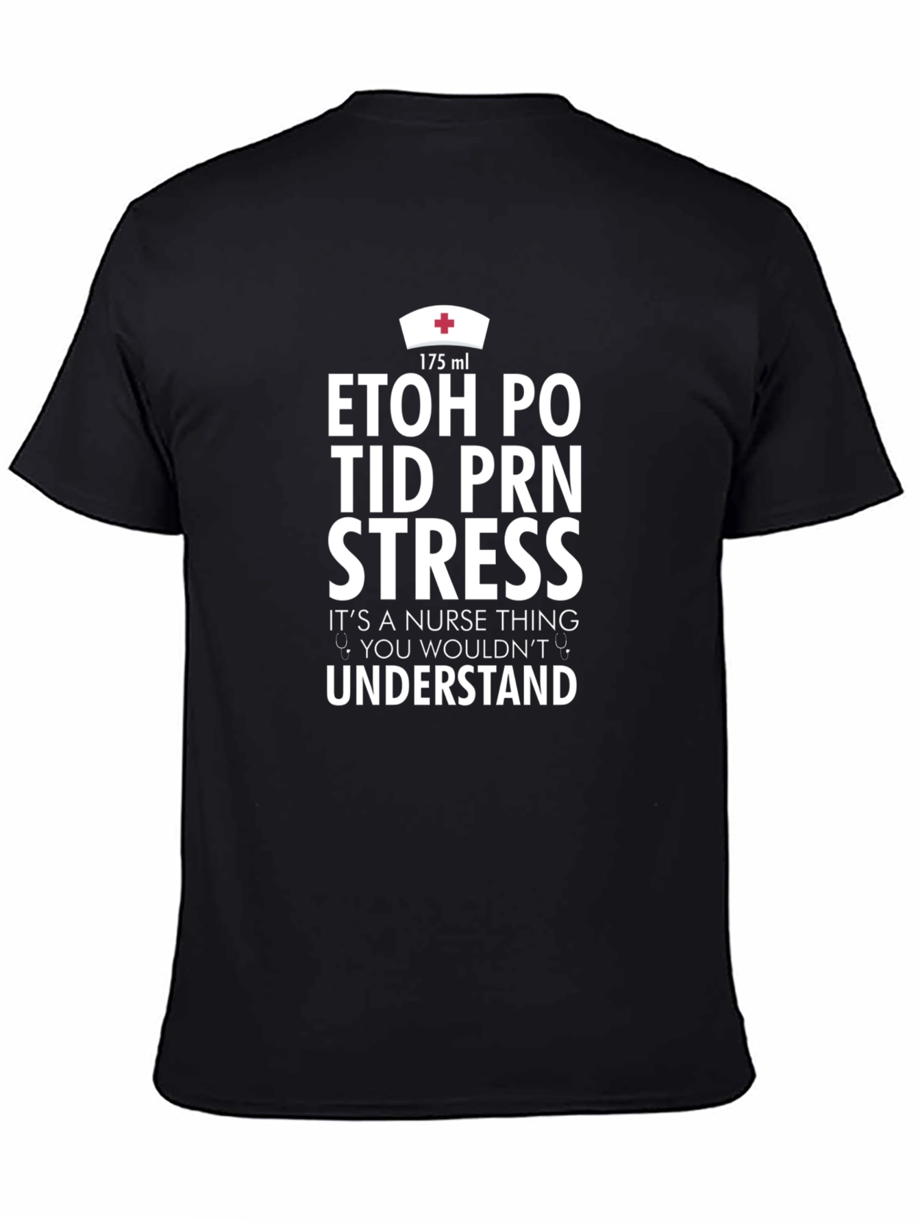 Nurse Humor T-Shirt - ETOH PO TID PRN Stress