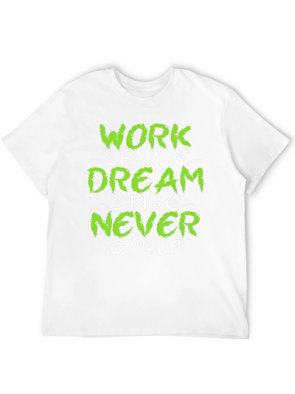 Work Hard Dream Big Never Give Up T-Shirt