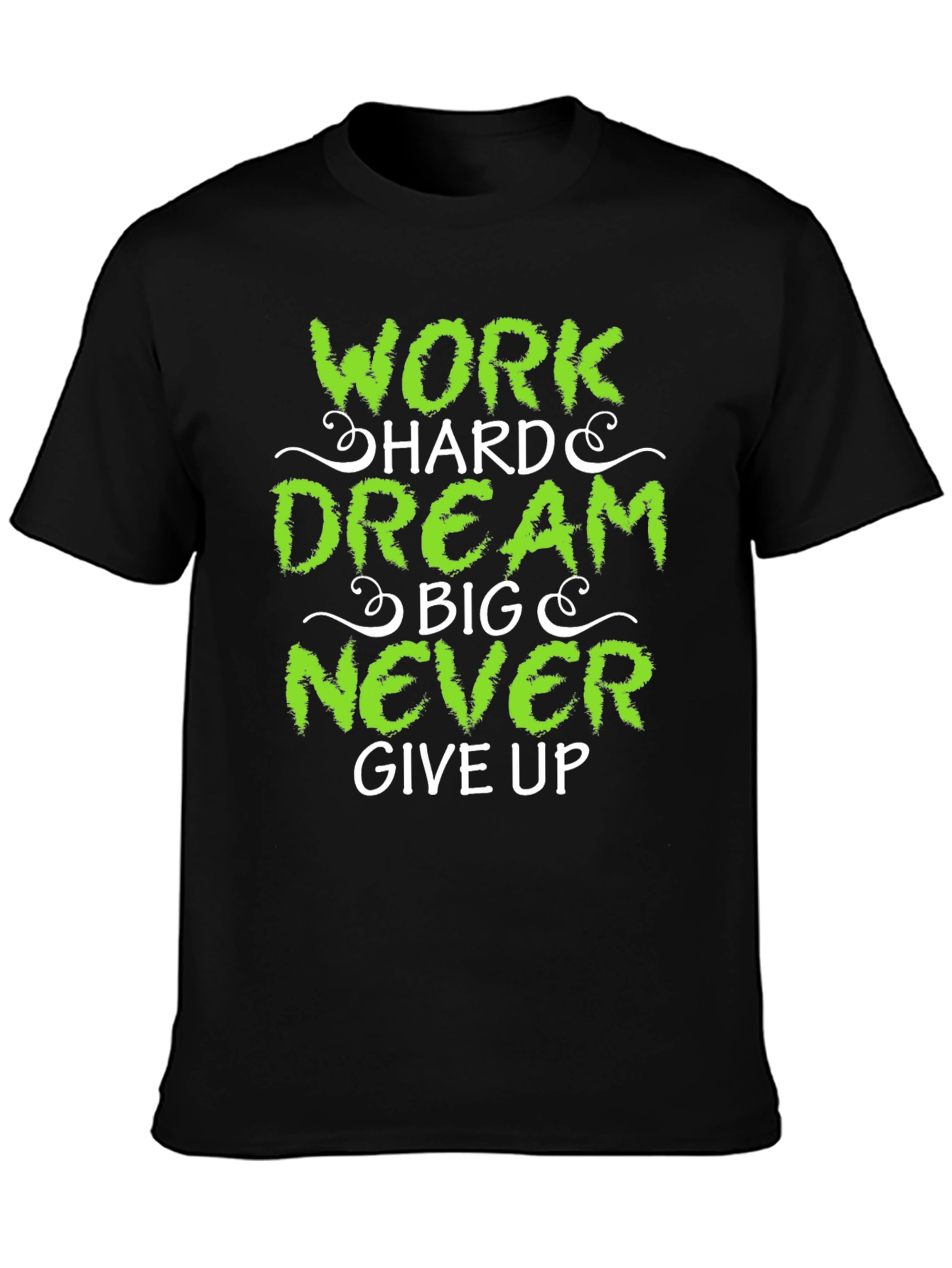 Work Hard Dream Big Never Give Up T-Shirt