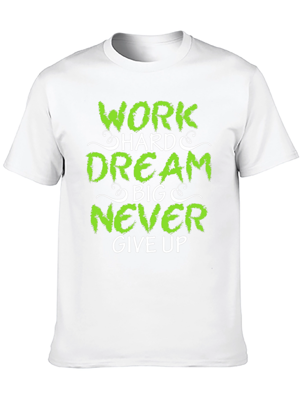 Work Hard Dream Big Never Give Up T-Shirt