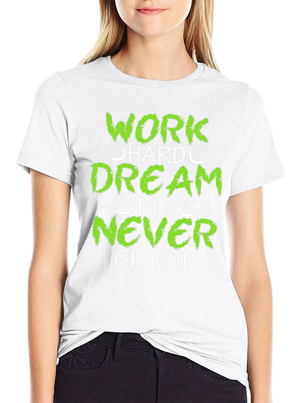 Work Hard Dream Big Never Give Up T-Shirt