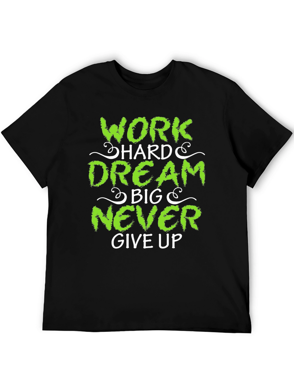 Work Hard Dream Big Never Give Up T-Shirt