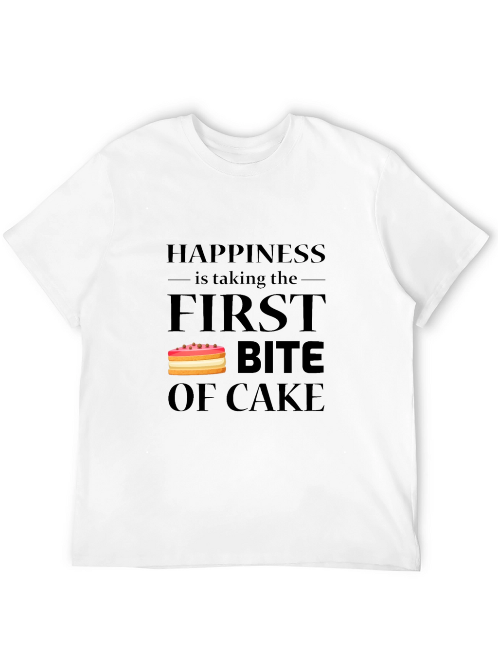 Happiness is Taking the First Bite of Cake T-Shirt