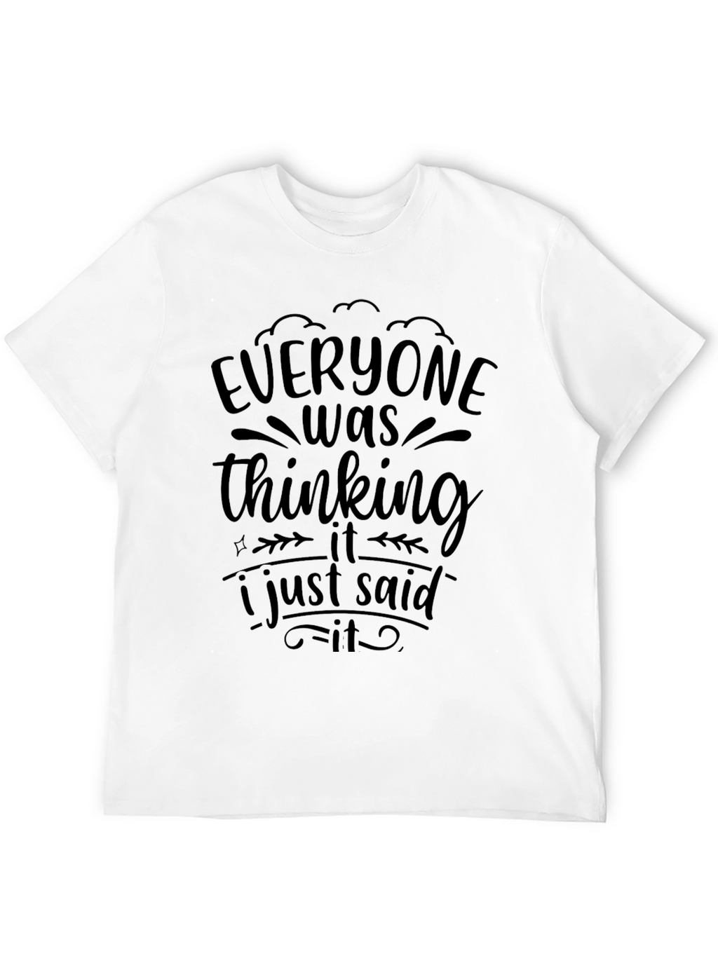 Everyone Was Thinking It T-Shirt
