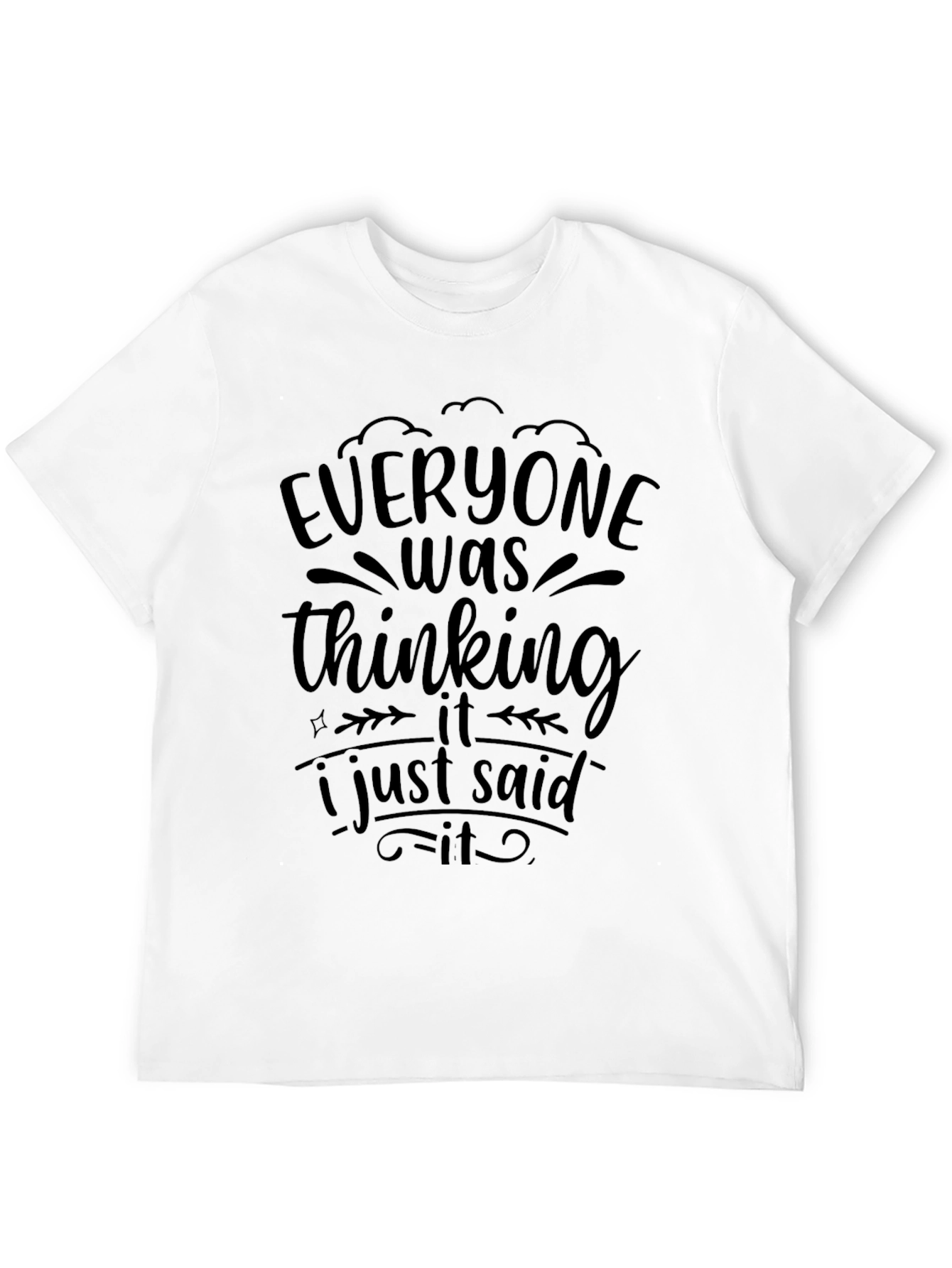 Everyone Was Thinking It T-Shirt