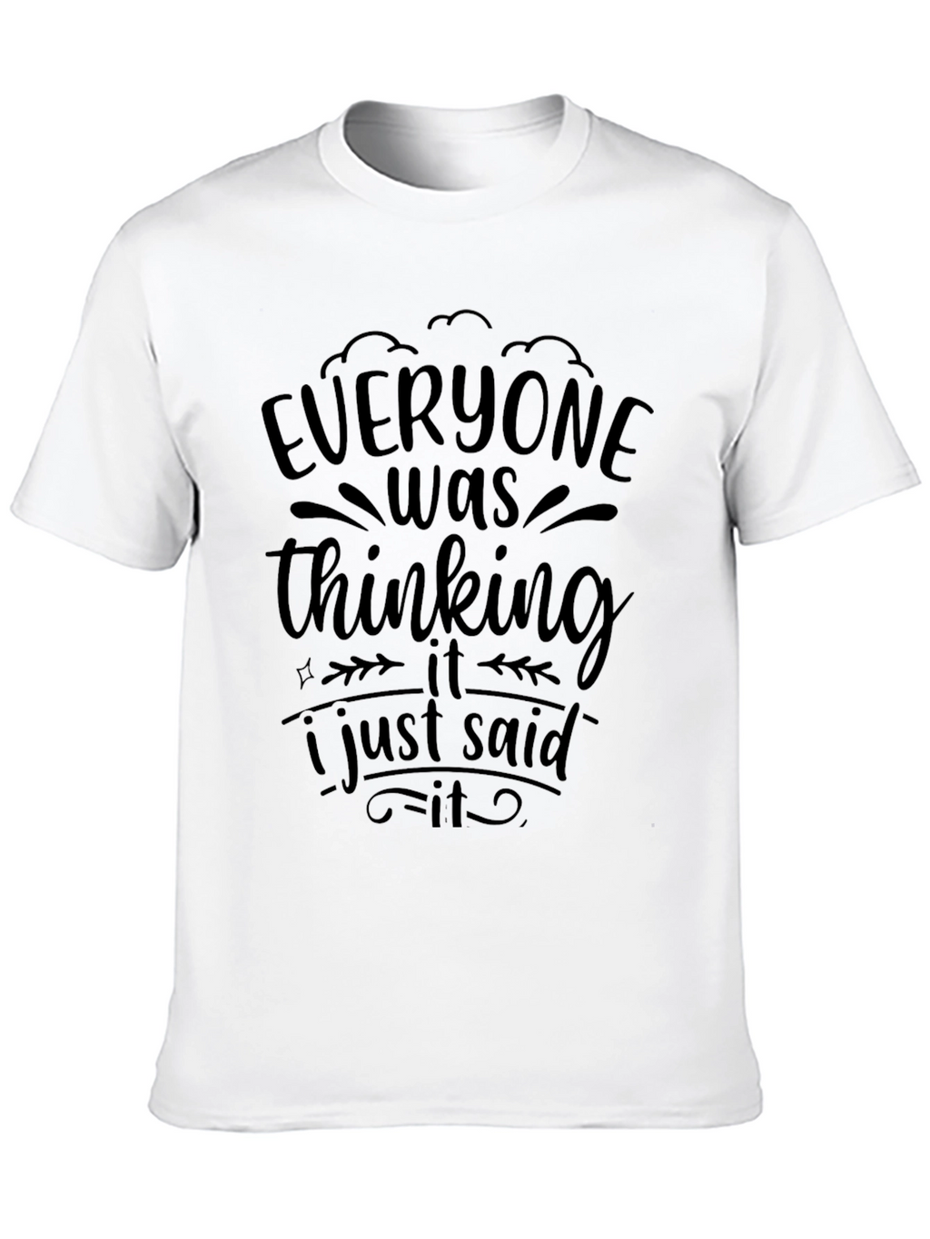 Everyone Was Thinking It T-Shirt