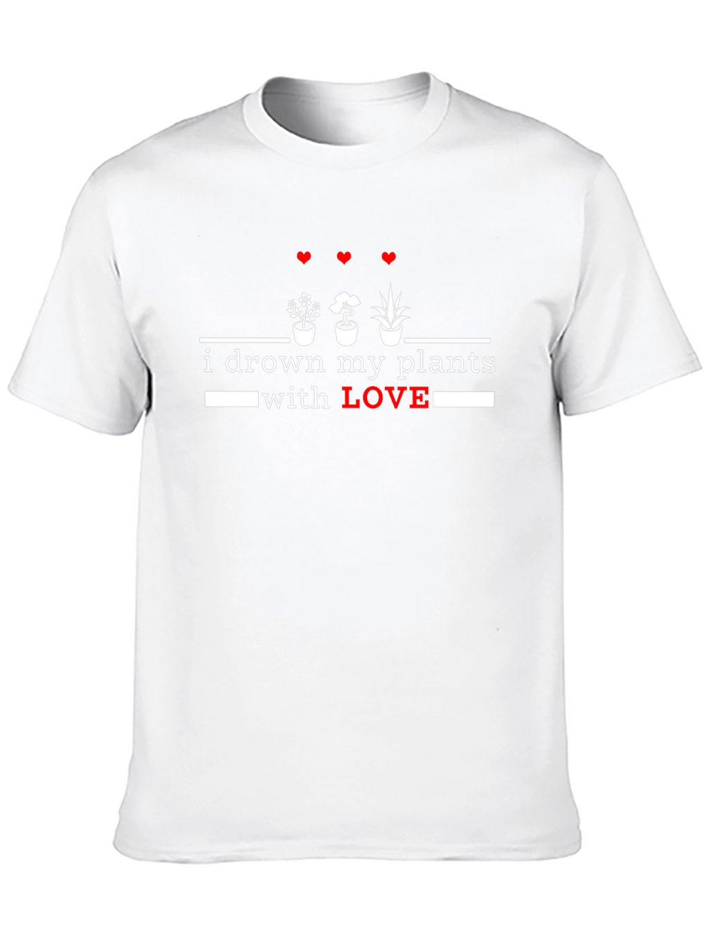 I Drown My Plants With Love T-Shirt