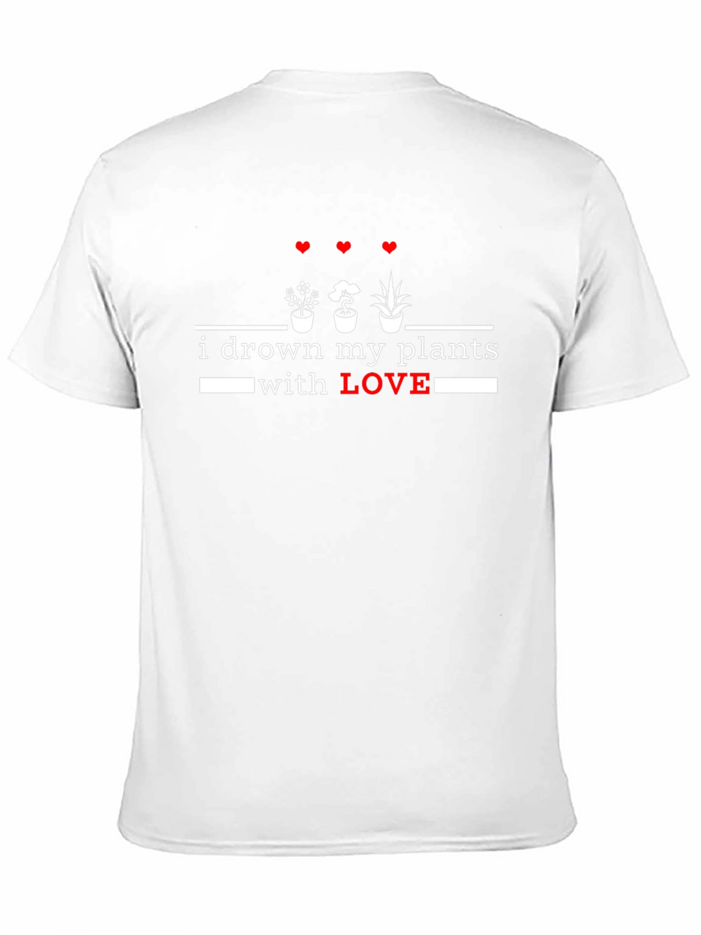 I Drown My Plants With Love T-Shirt