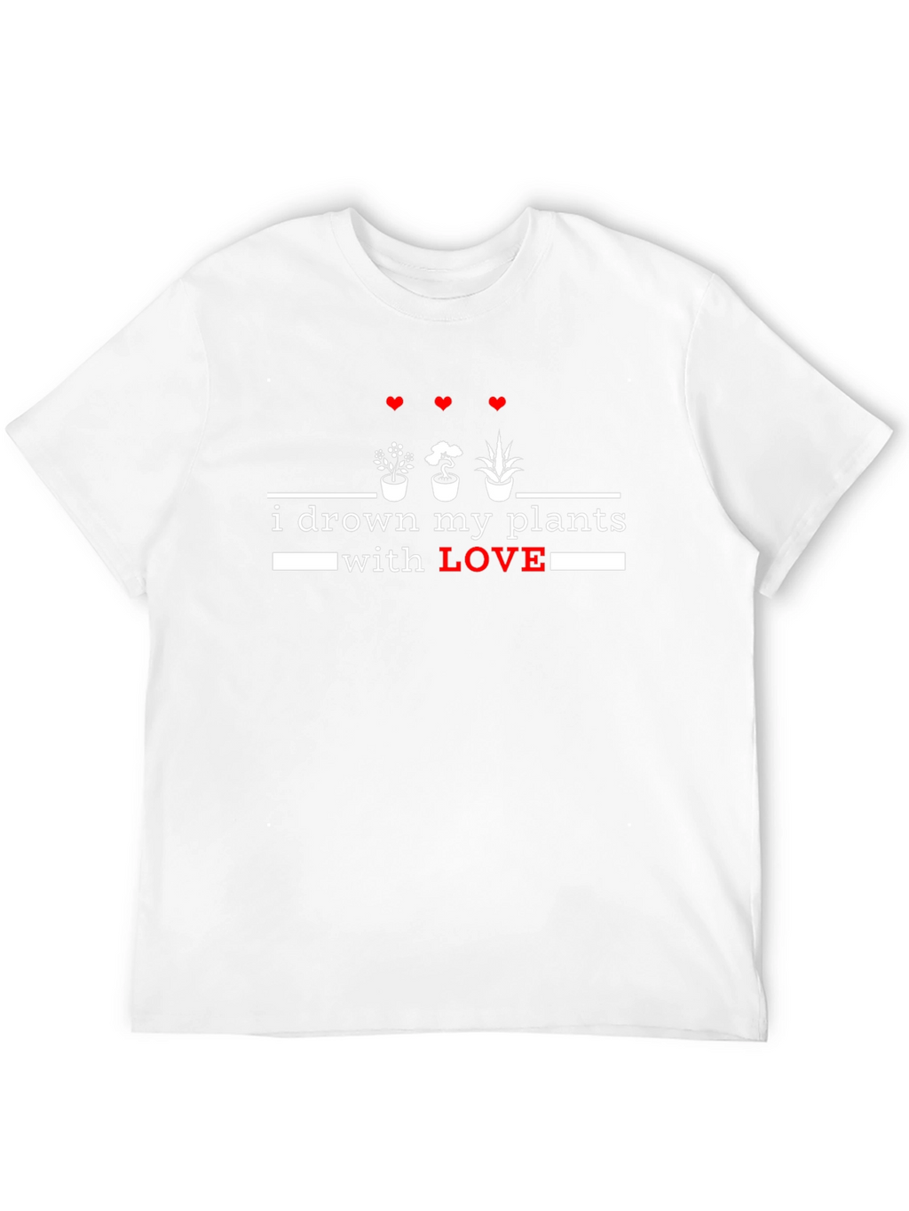I Drown My Plants With Love T-Shirt