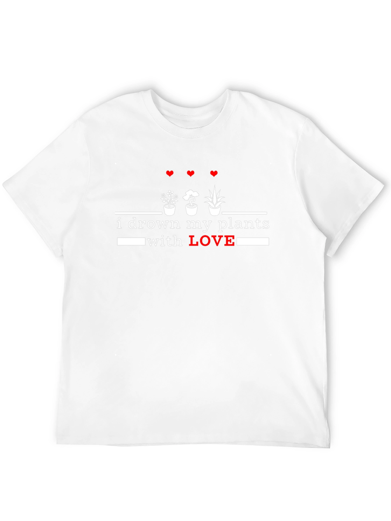 I Drown My Plants With Love T-Shirt