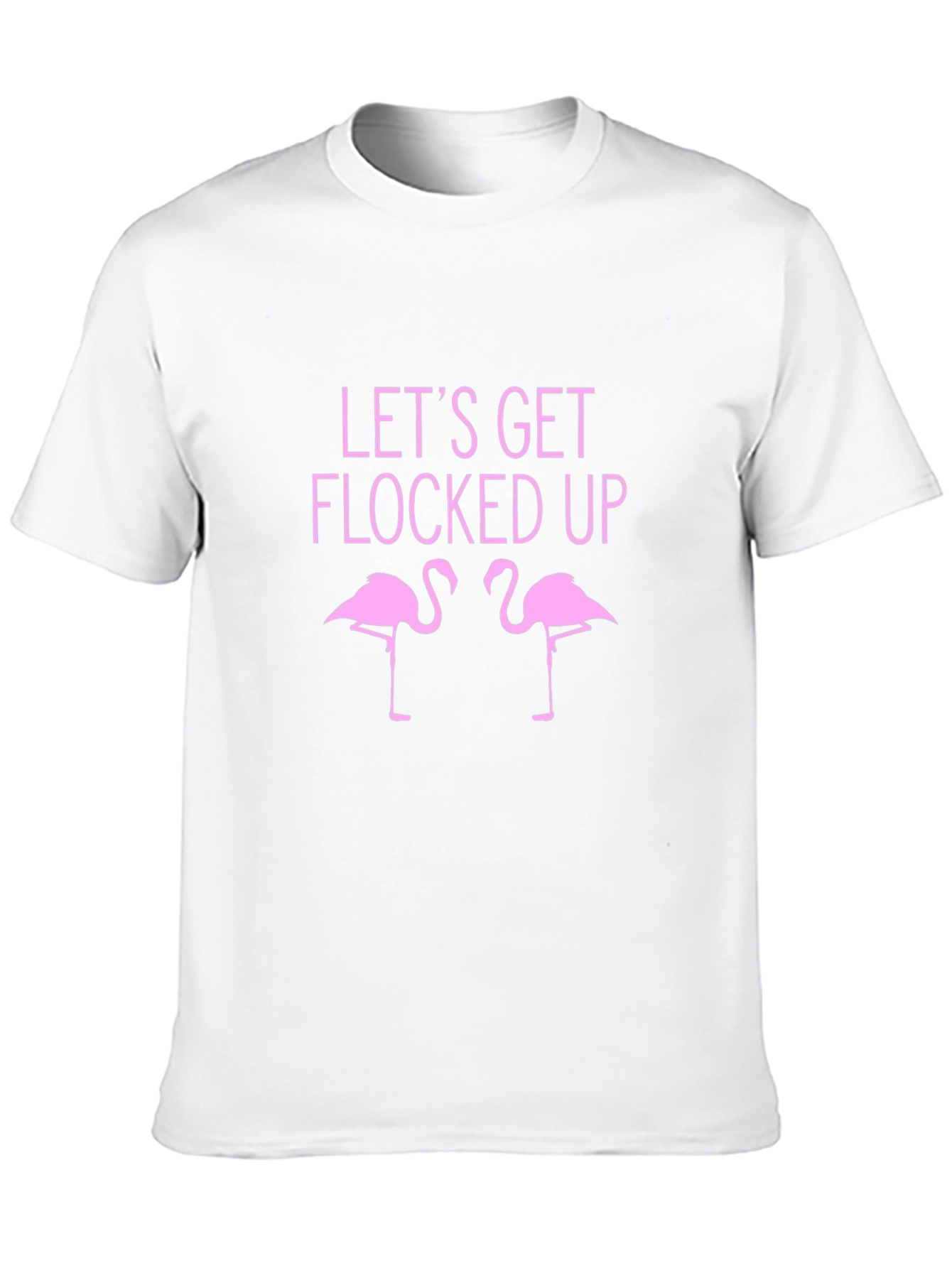 Lets Get Flocked Up T-Shirt - Funny Flamingo Tee