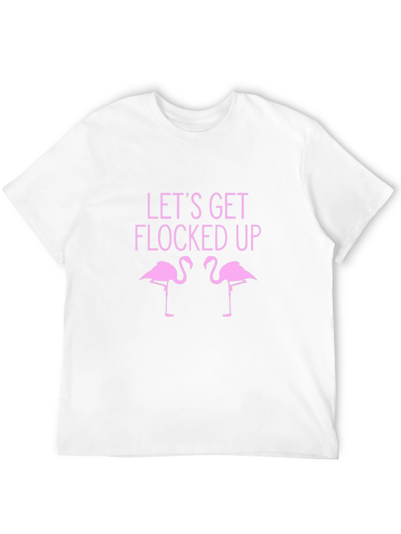 Lets Get Flocked Up T-Shirt - Funny Flamingo Tee