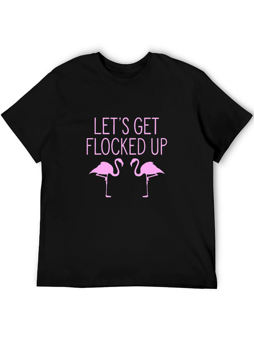 Lets Get Flocked Up T-Shirt - Funny Flamingo Tee