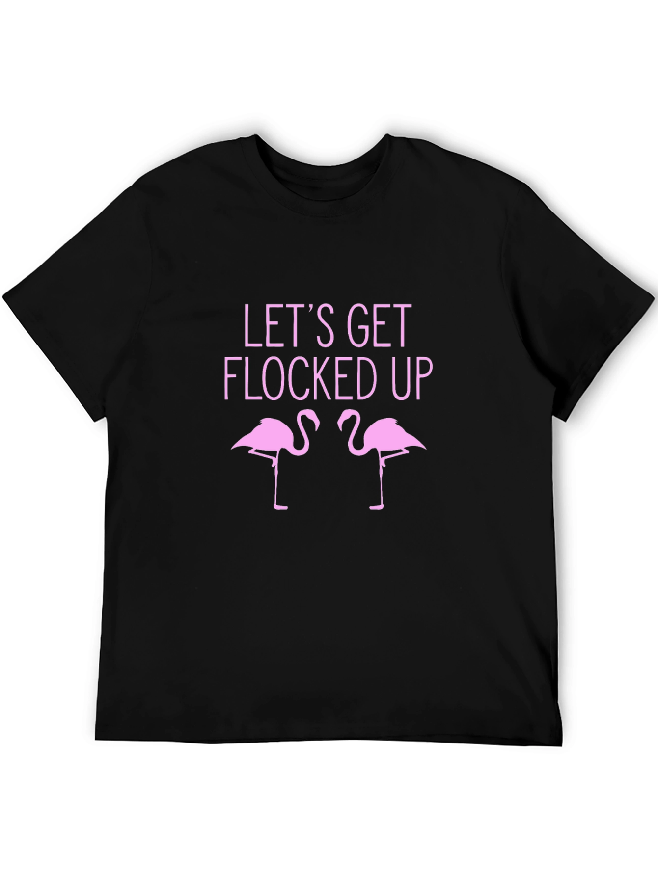 Lets Get Flocked Up T-Shirt - Funny Flamingo Tee