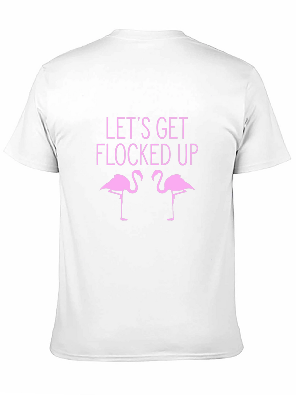 Lets Get Flocked Up T-Shirt - Funny Flamingo Tee