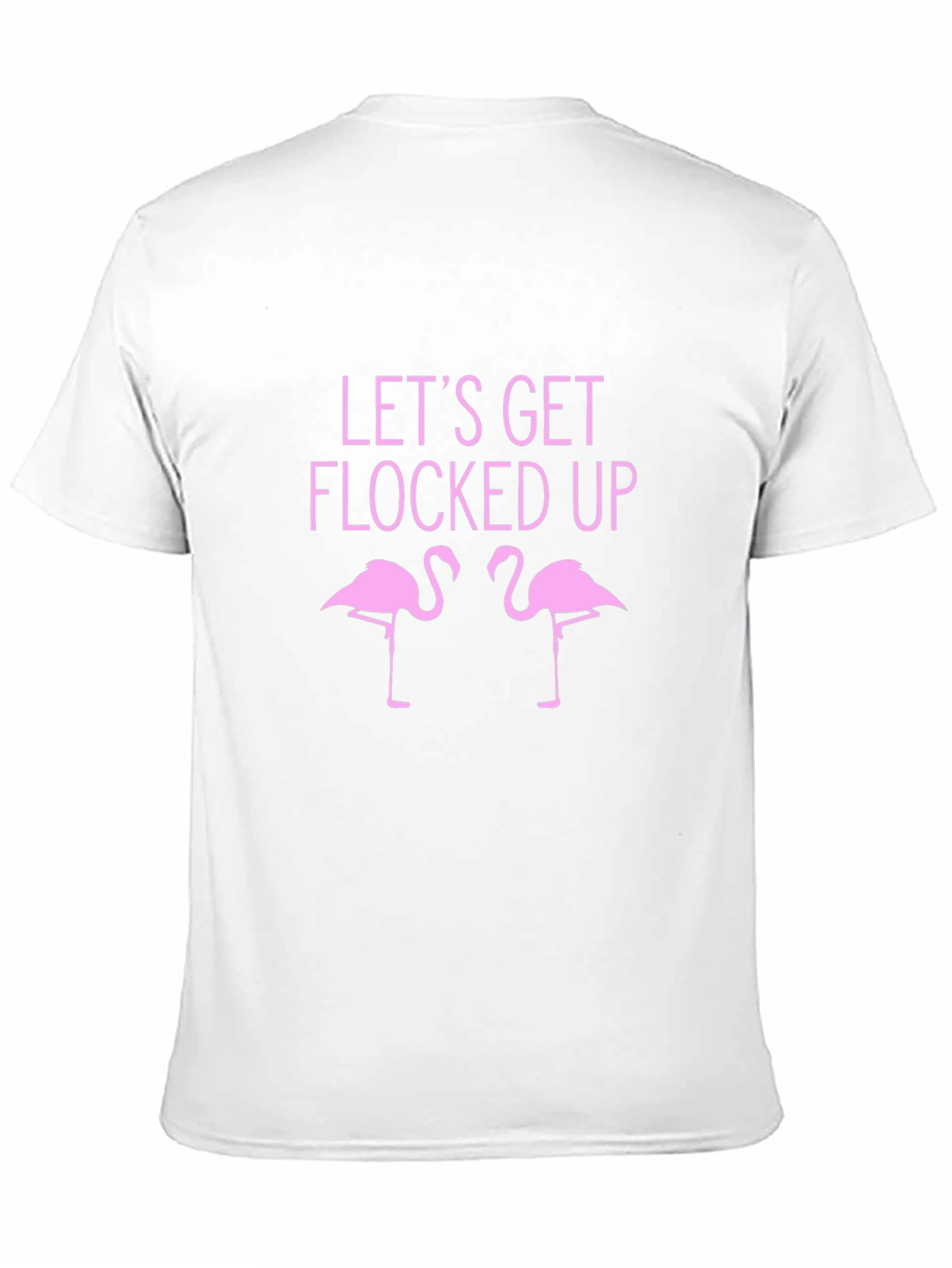 Lets Get Flocked Up T-Shirt - Funny Flamingo Tee