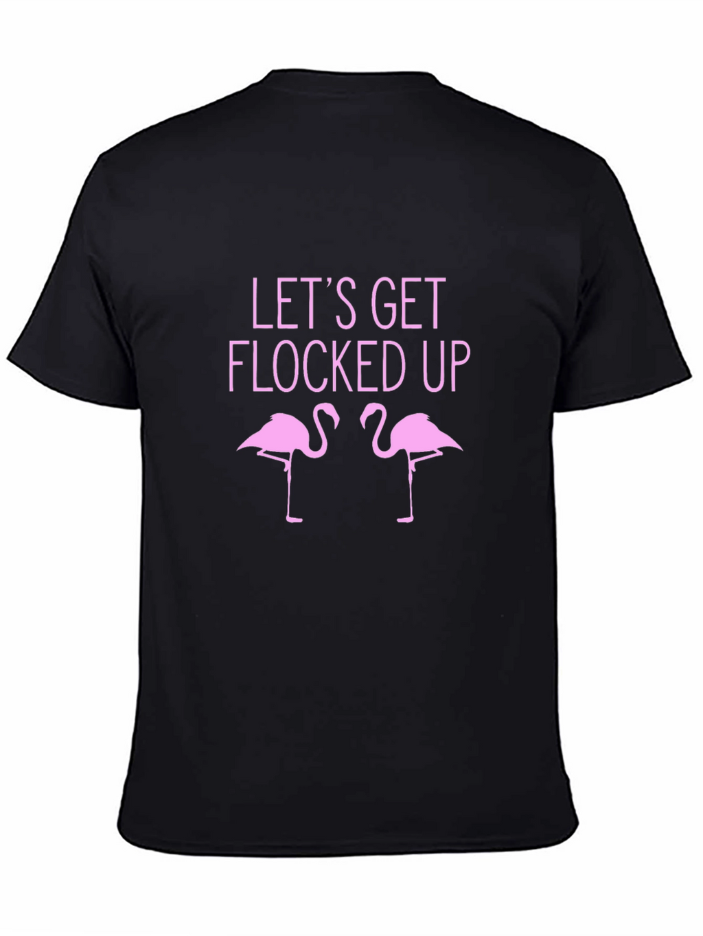 Lets Get Flocked Up T-Shirt - Funny Flamingo Tee