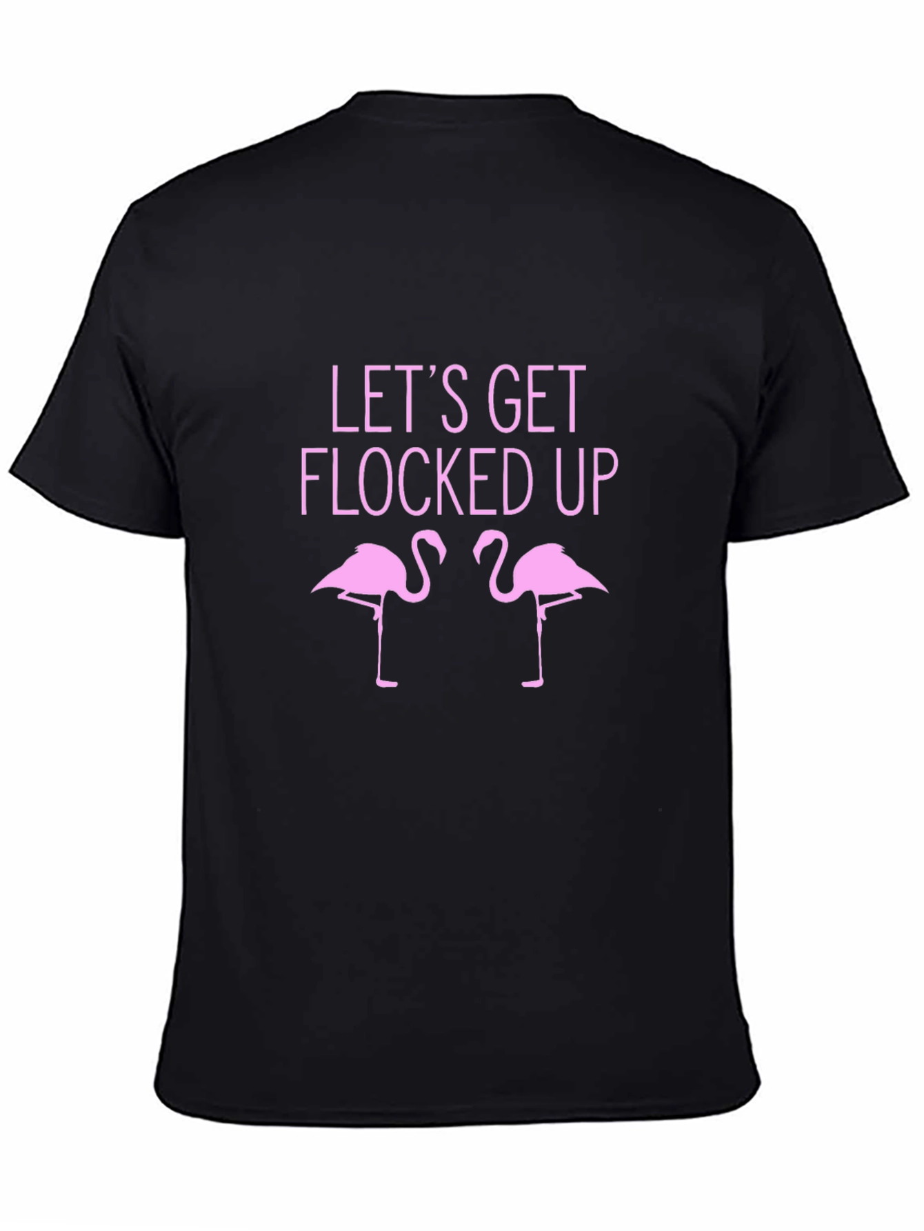 Lets Get Flocked Up T-Shirt - Funny Flamingo Tee
