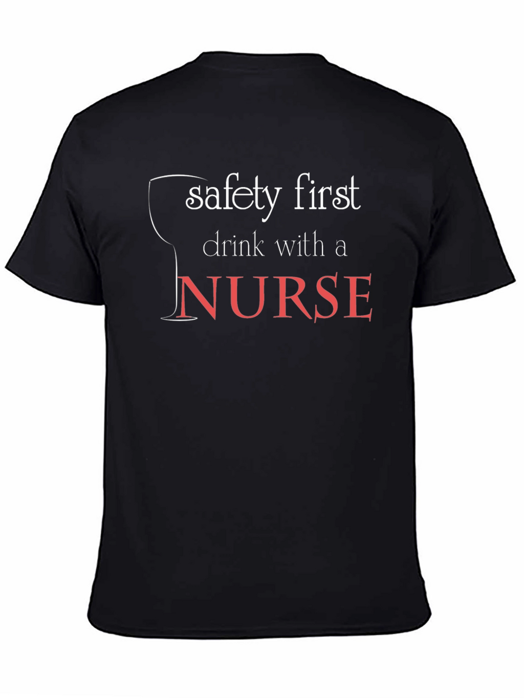 Safety First Drink With a Nurse Black T-Shirt