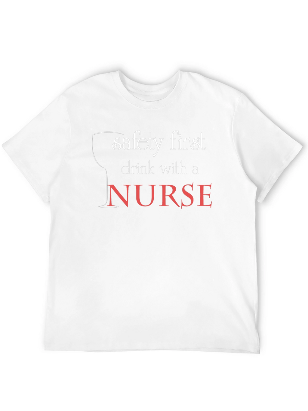 Safety First Drink With a Nurse Black T-Shirt