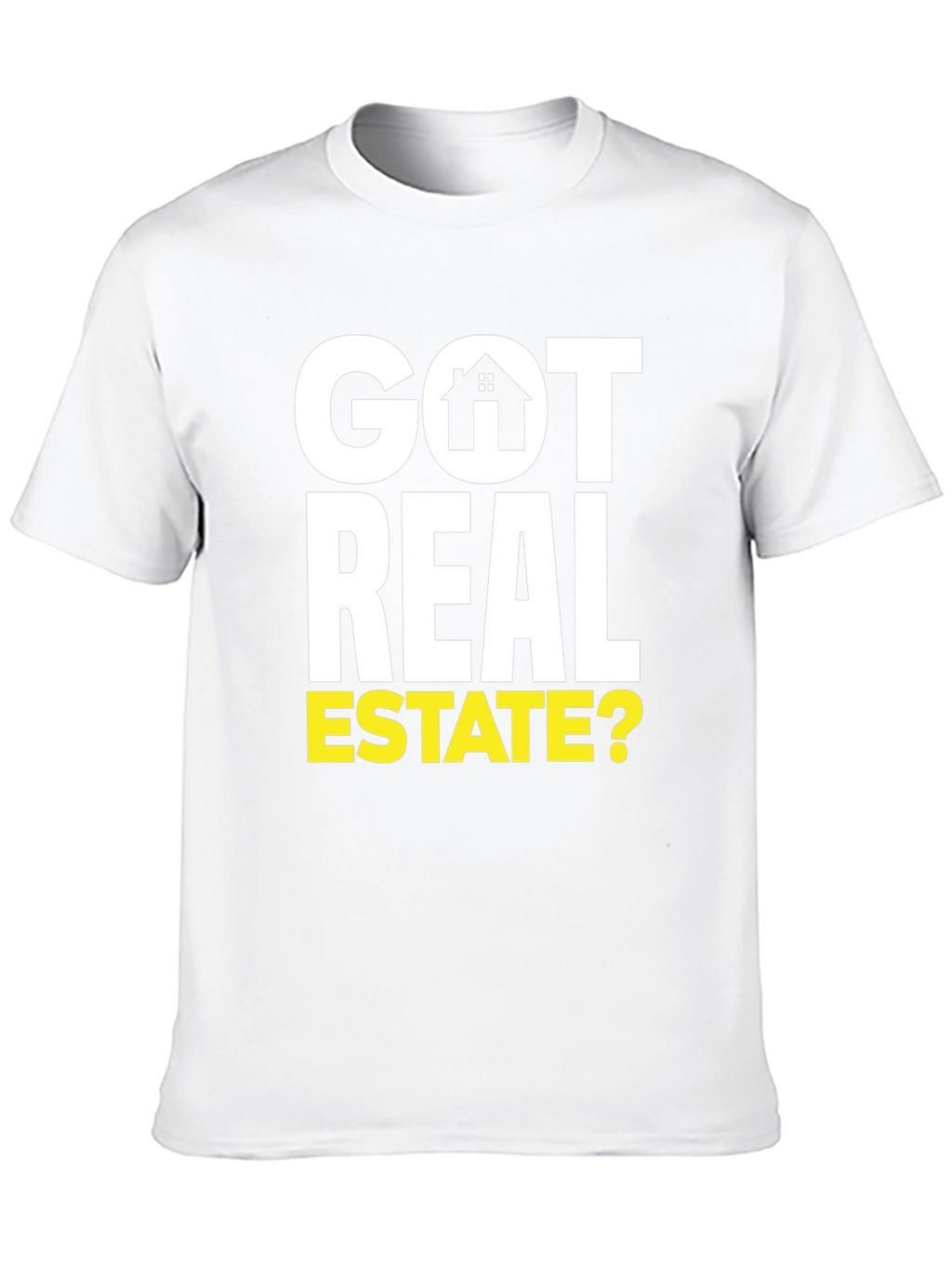Got Real Estate? Graphic Tee