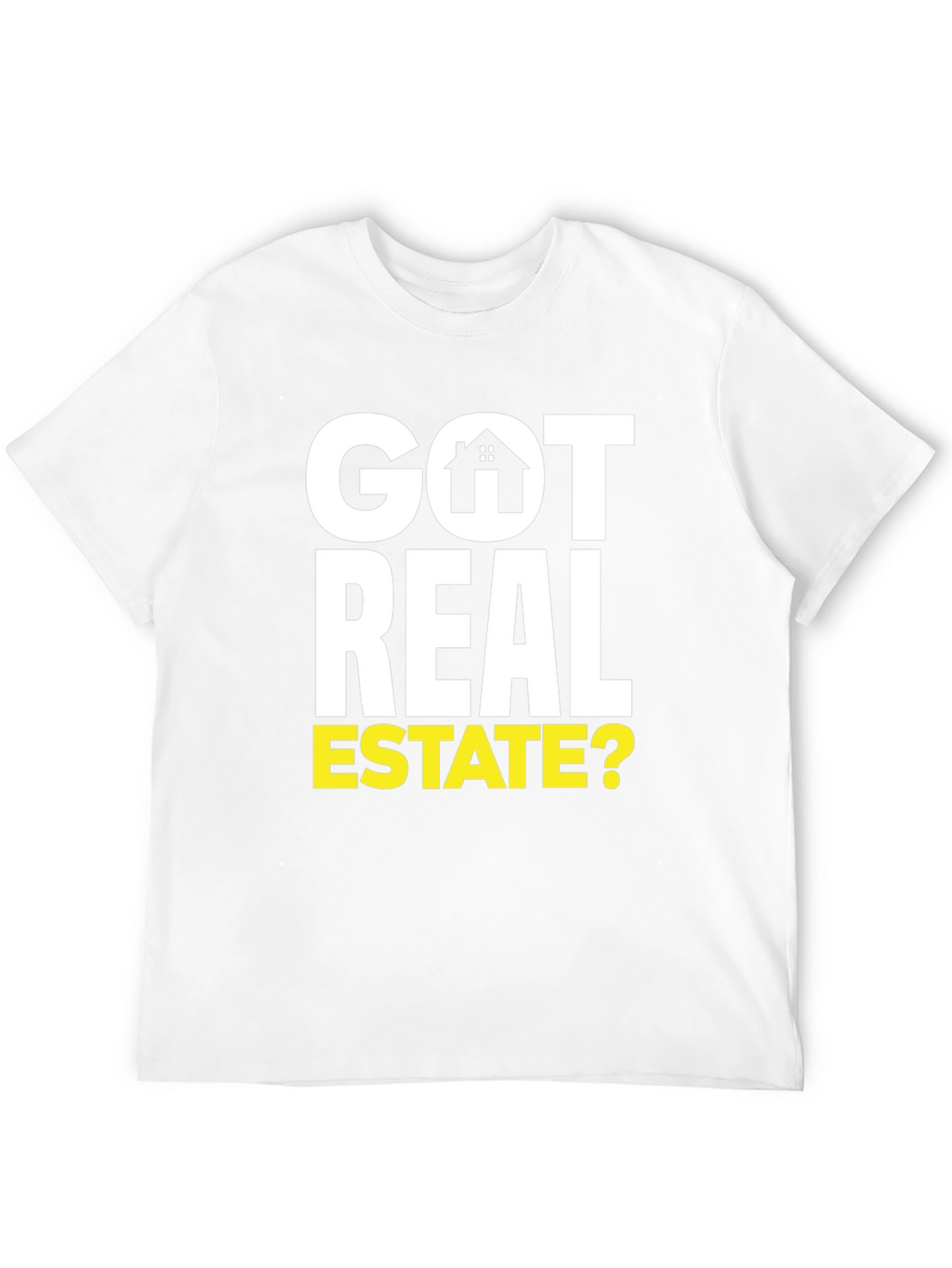 Got Real Estate? Graphic Tee