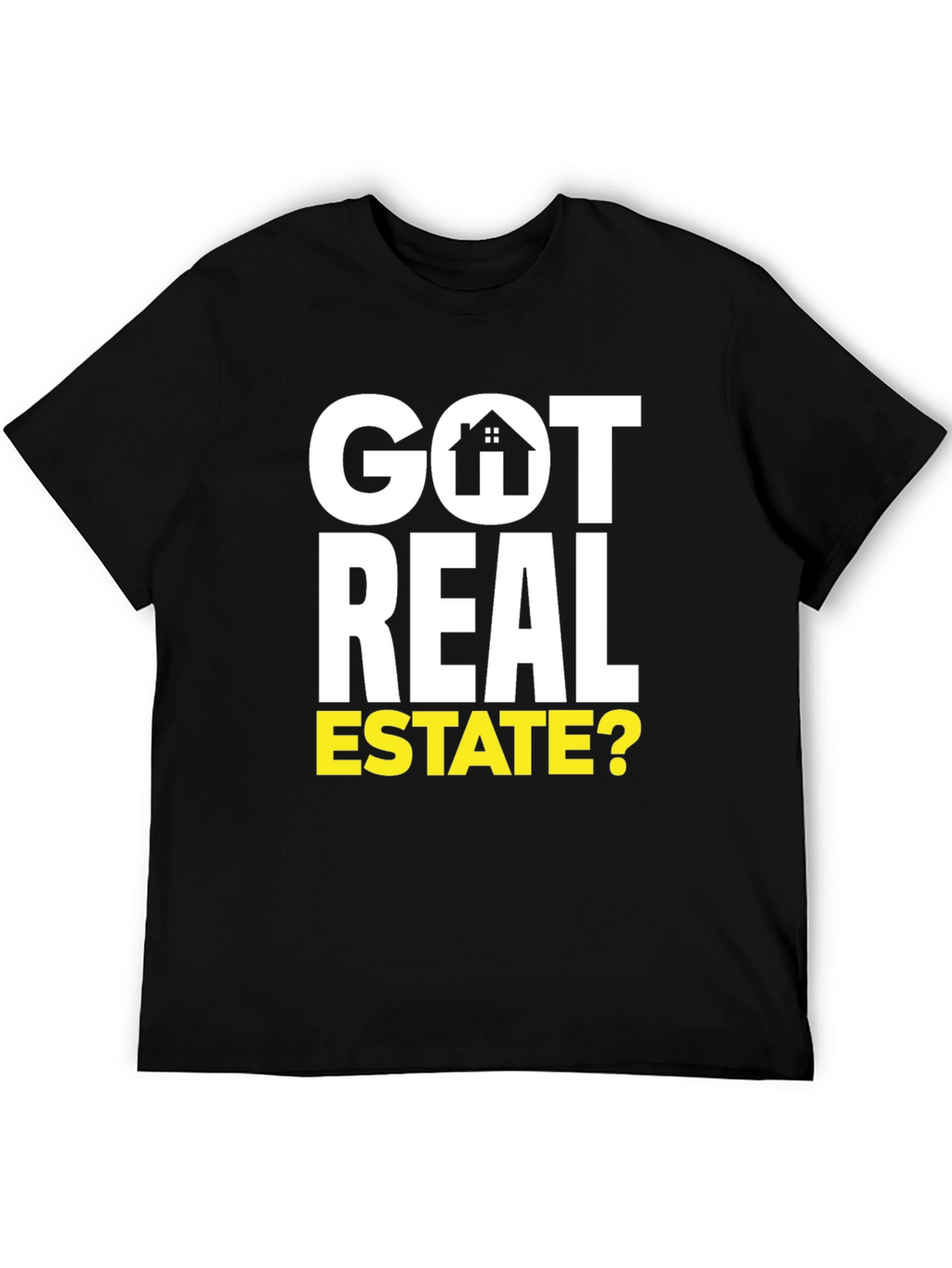 Got Real Estate? Graphic Tee