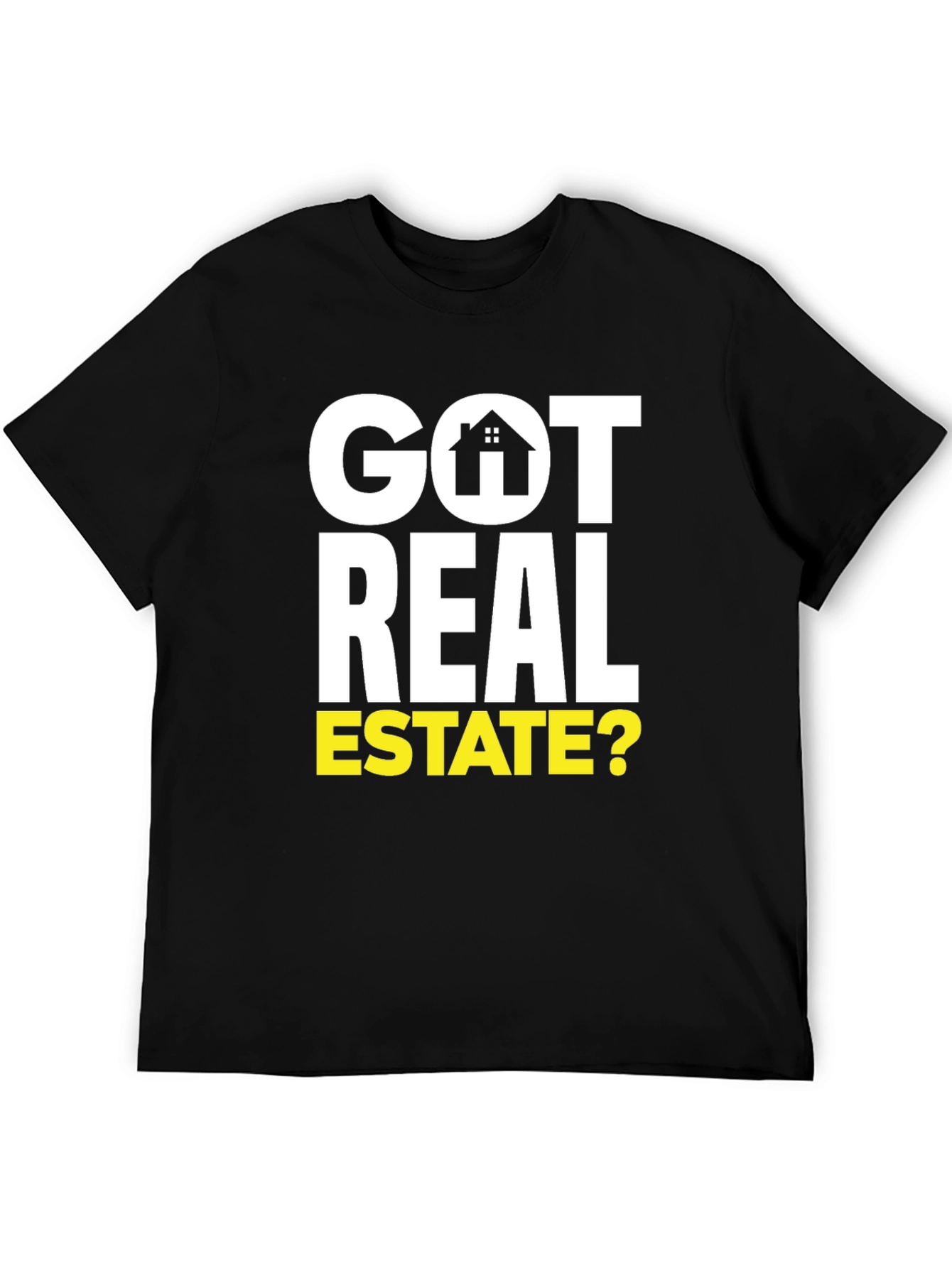 Got Real Estate? Graphic Tee