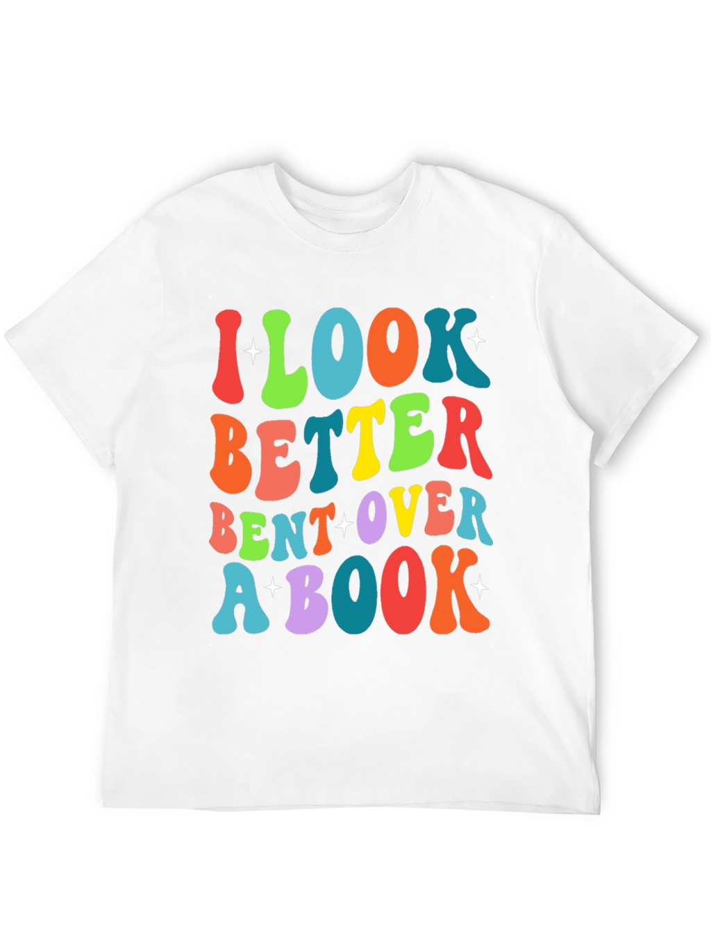 I Look Better Bent Over A Book T-Shirt
