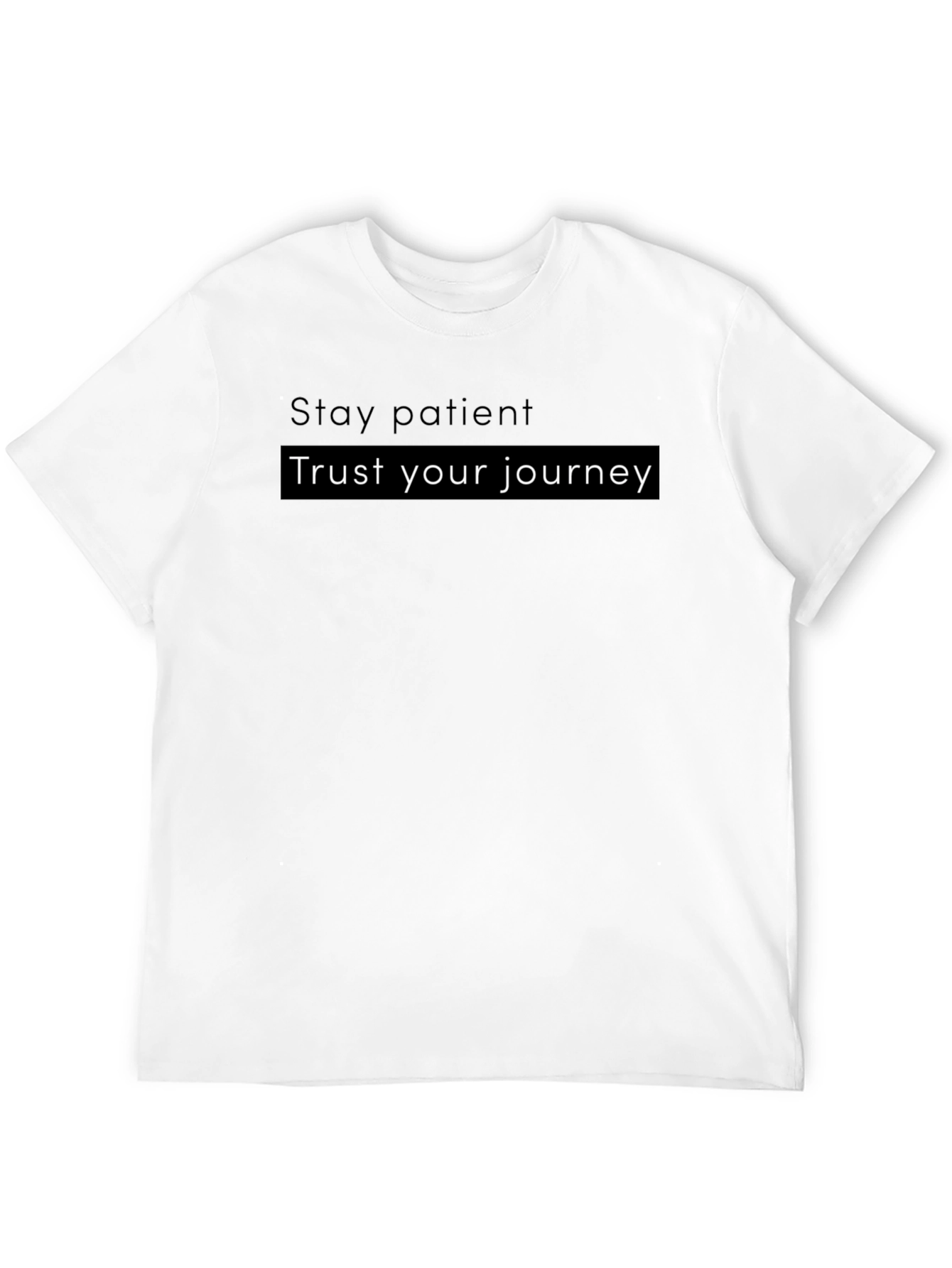 Motivational T-Shirt - Stay Patient Trust Your Journey