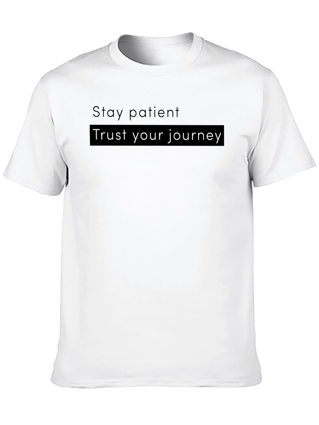 Motivational T-Shirt - Stay Patient Trust Your Journey