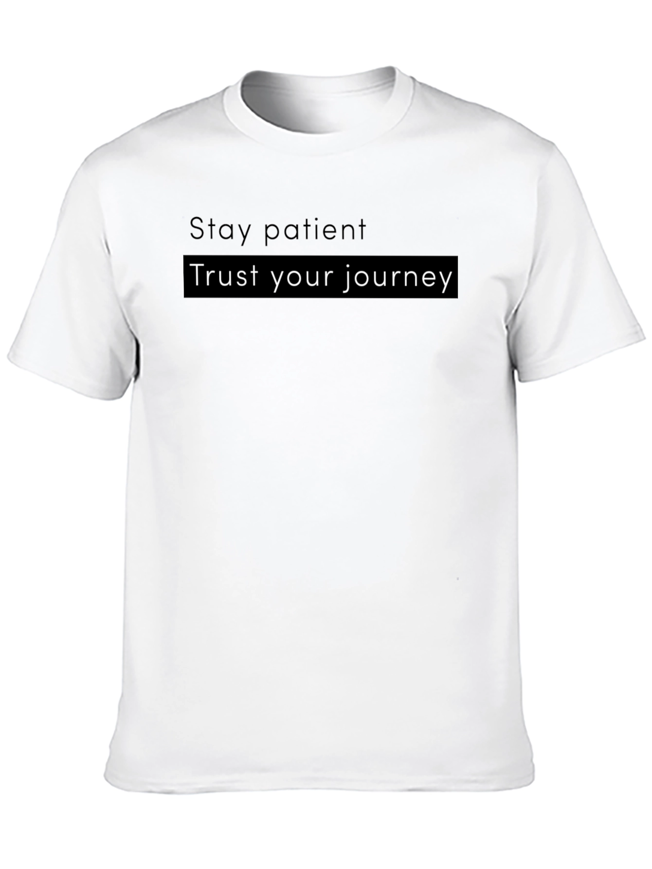 Motivational T-Shirt - Stay Patient Trust Your Journey