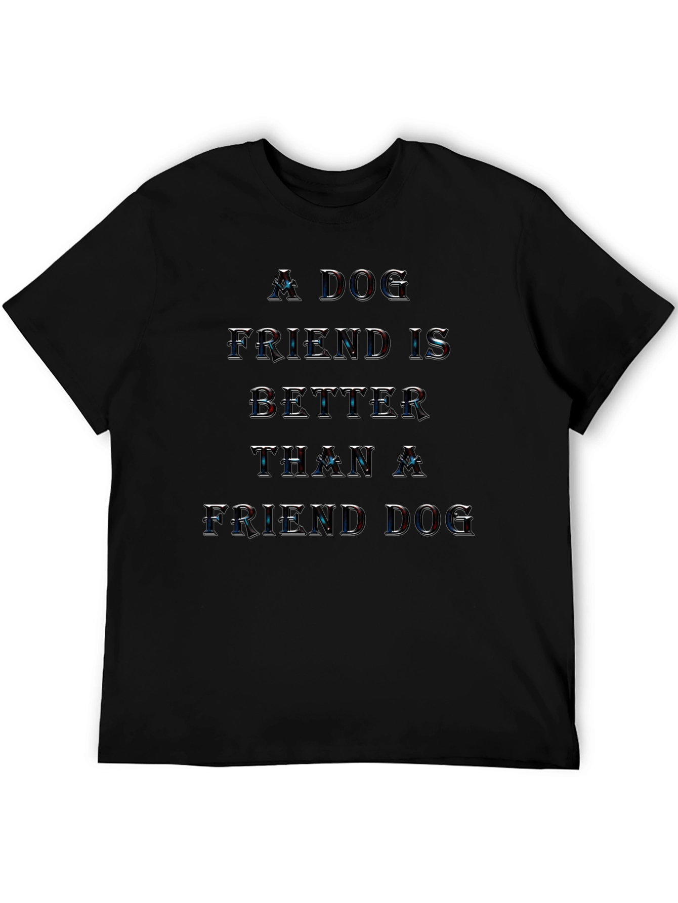 Dog Friend T-Shirt: A Dog Friend Is Better Than A Friend Dog