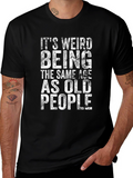 Funny Its Weird Being Old People Graphic T-Shirt