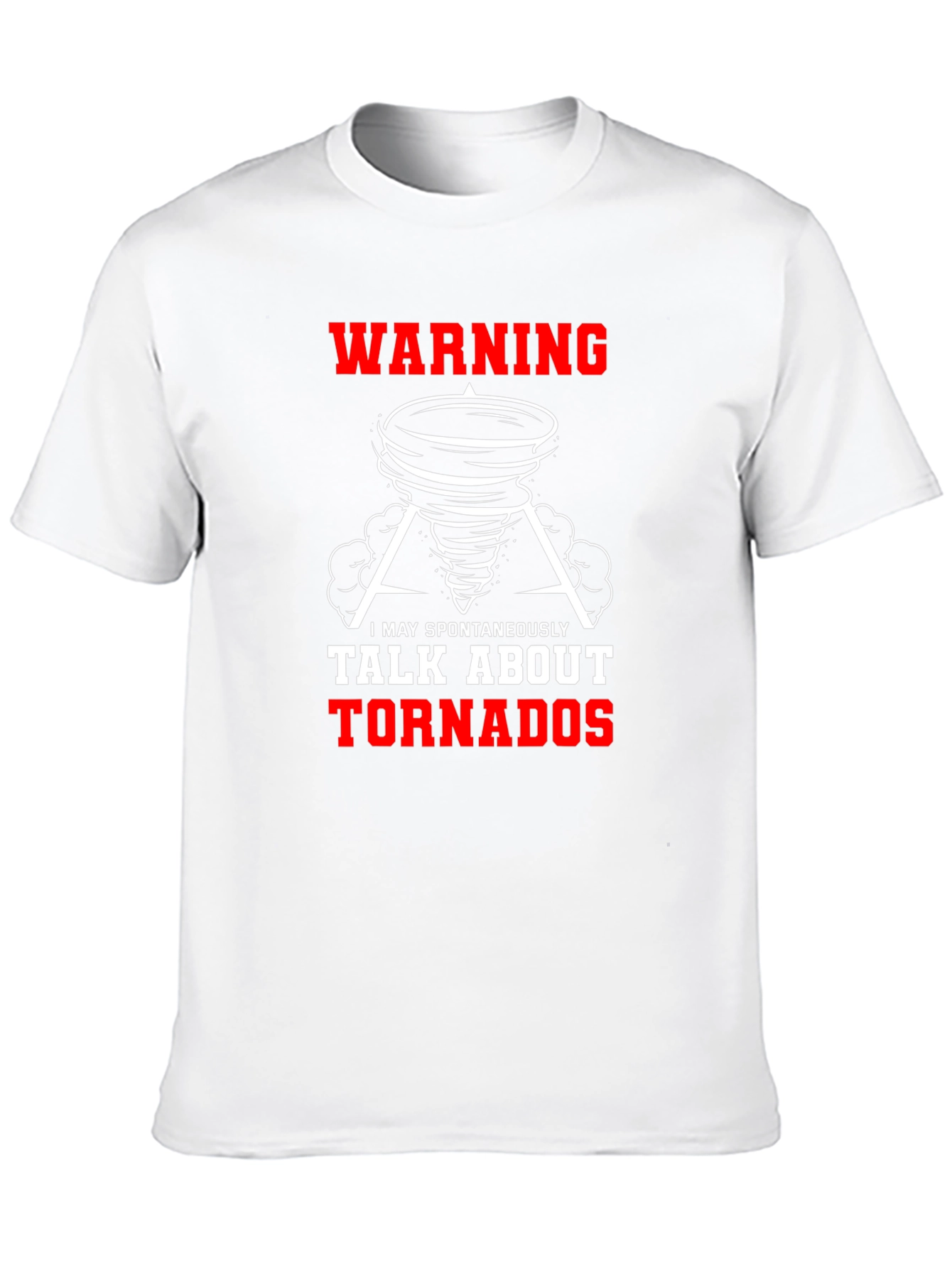 Warning Tornado T-Shirt - I May Spontaneously Talk About Tornadoes