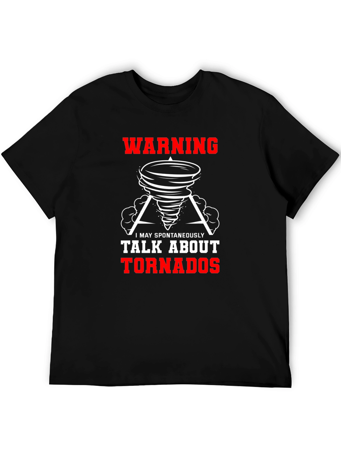 Warning Tornado T-Shirt - I May Spontaneously Talk About Tornadoes