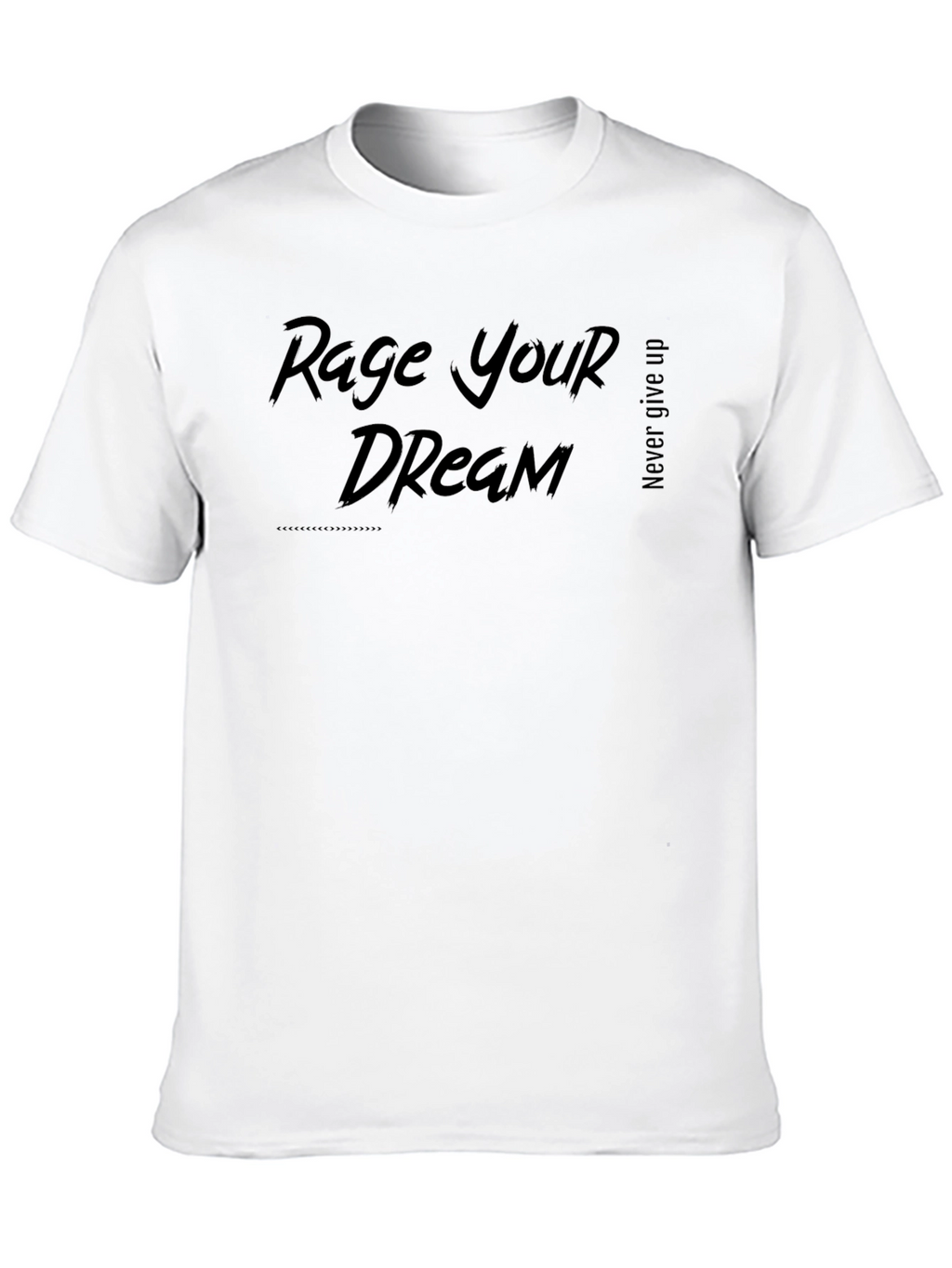 Rage Your Dream Graphic T-Shirt - Never Give Up