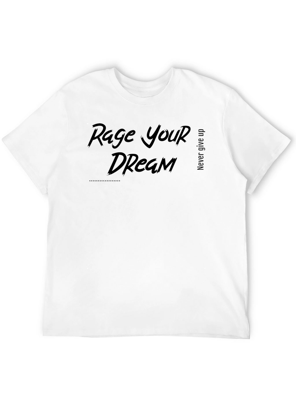 Rage Your Dream Graphic T-Shirt - Never Give Up