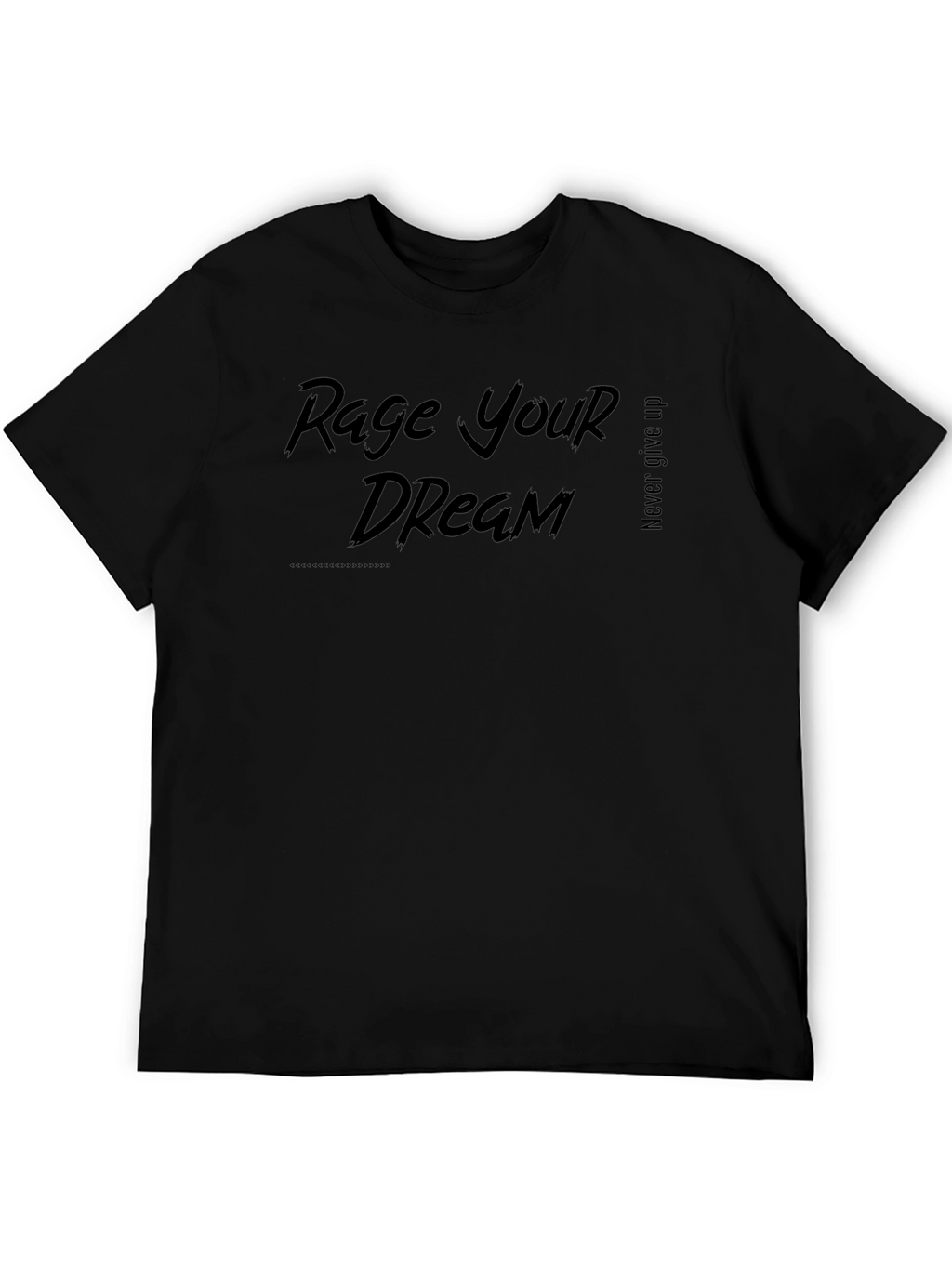 Rage Your Dream Graphic T-Shirt - Never Give Up